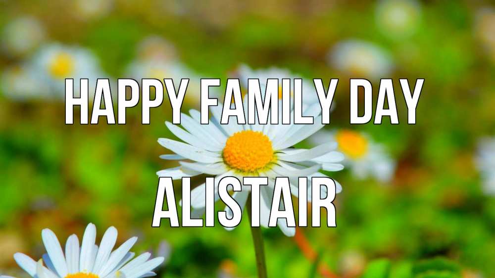 Greetings card с именем, Alistair happy family day с днем семьи Greetings with text for free download 