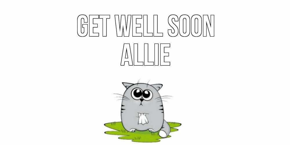 Greetings card с именем, Allie Get well soon кот и открытки про выздоровление Greetings with text for free download 