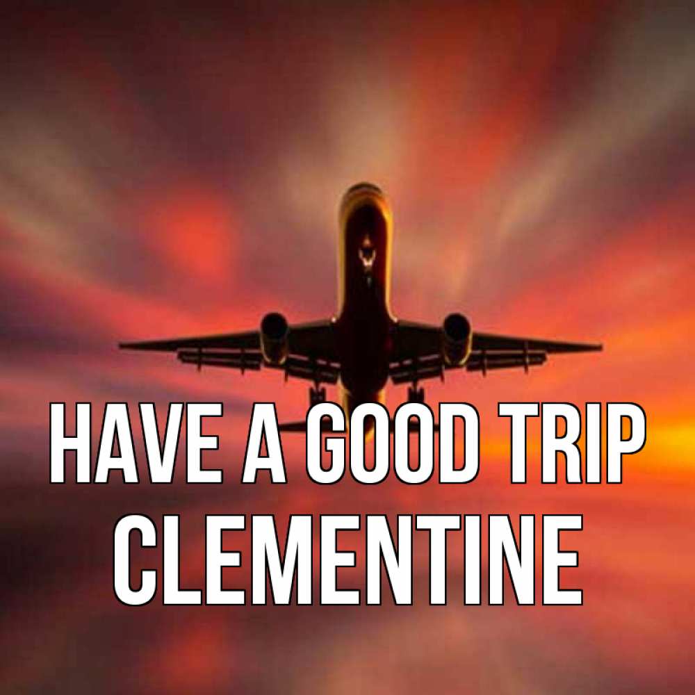 Greetings card с именем, Clementine Have a good trip самолет набирает высоту Greetings with text for free download 