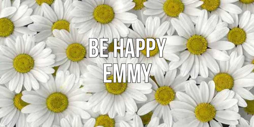 Greetings card с именем, Emmy Be happy поляна ромашек Greetings with text for free download 