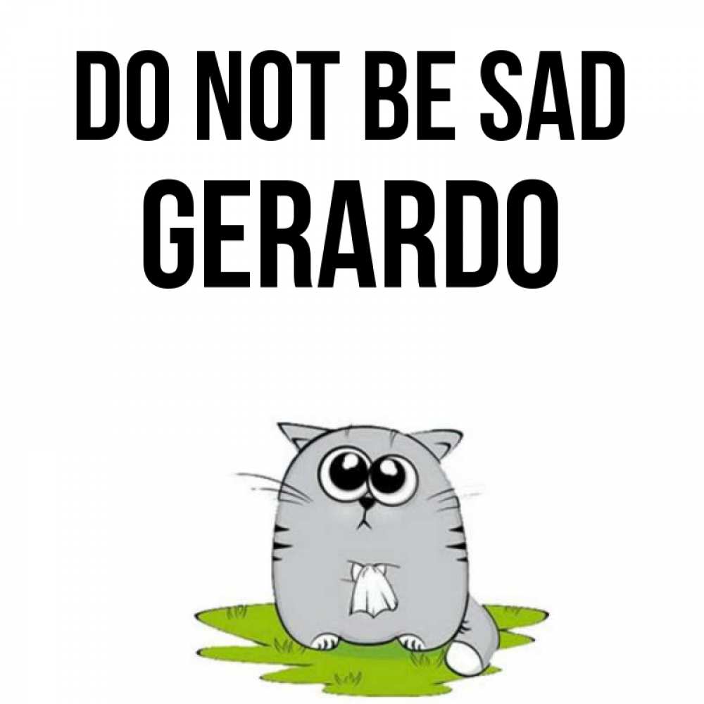 Greetings card с именем, Gerardo Do not be sad грустный котяра Greetings with text for free download 