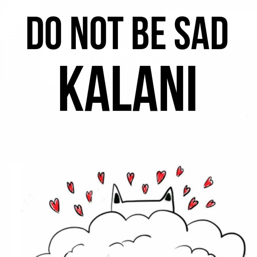 Greetings card с именем, Kalani Do not be sad облако и ушки котика с сердечками Greetings with text for free download 