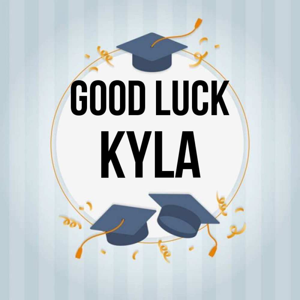 Greetings card с именем, Kyla Good luck для студентов Greetings with text for free download 