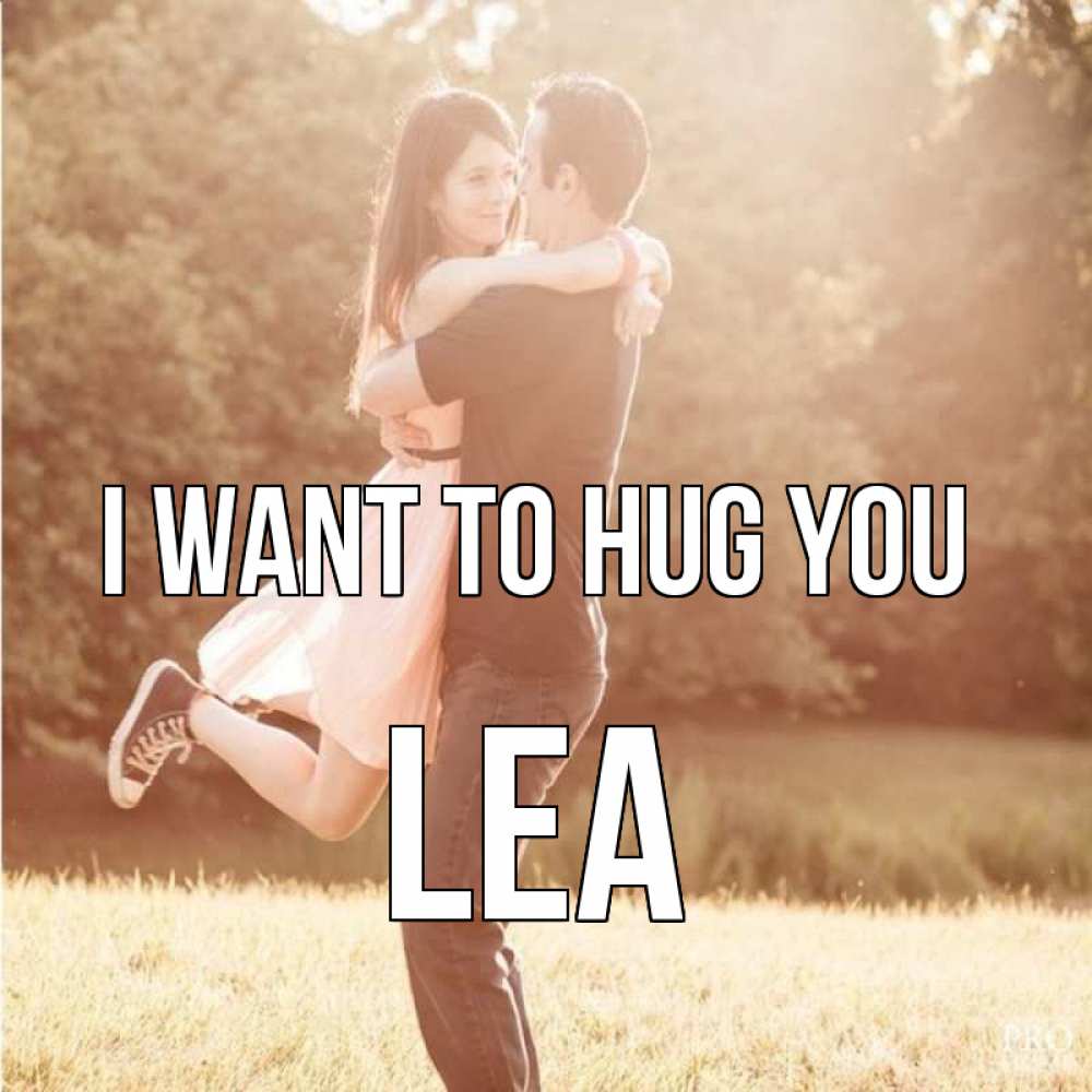 Greetings card с именем, Lea I want to hug you парень и девушка фото под фильтром Greetings with text for free download 