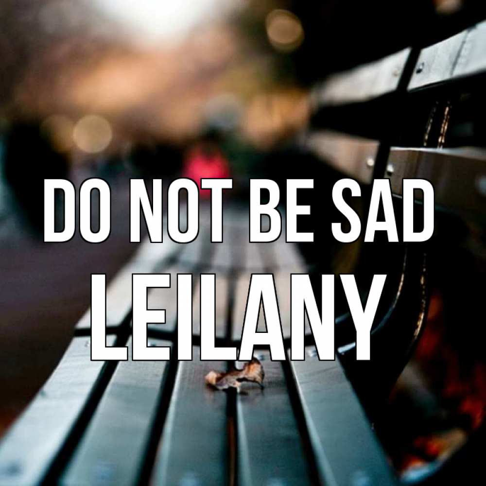 Greetings card с именем, Leilany Do not be sad размытый фон Greetings with text for free download 