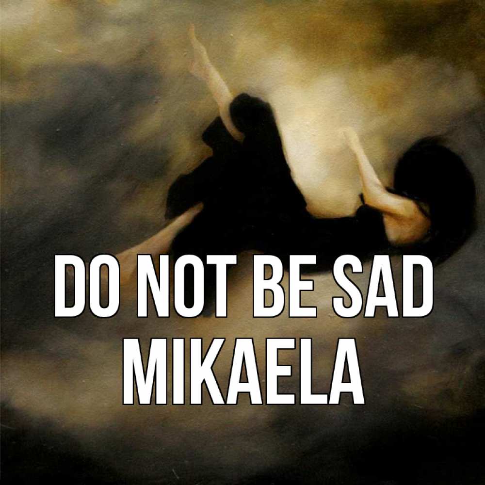 Greetings card с именем, Mikaela Do not be sad девушка падает Greetings with text for free download 