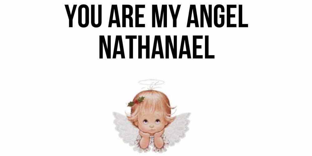 Greetings card с именем, Nathanael You are my angel ангел Greetings with text for free download 