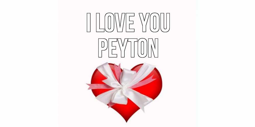 Greetings card с именем, Peyton I love you сердце, ленты, бантик Greetings with text for free download 