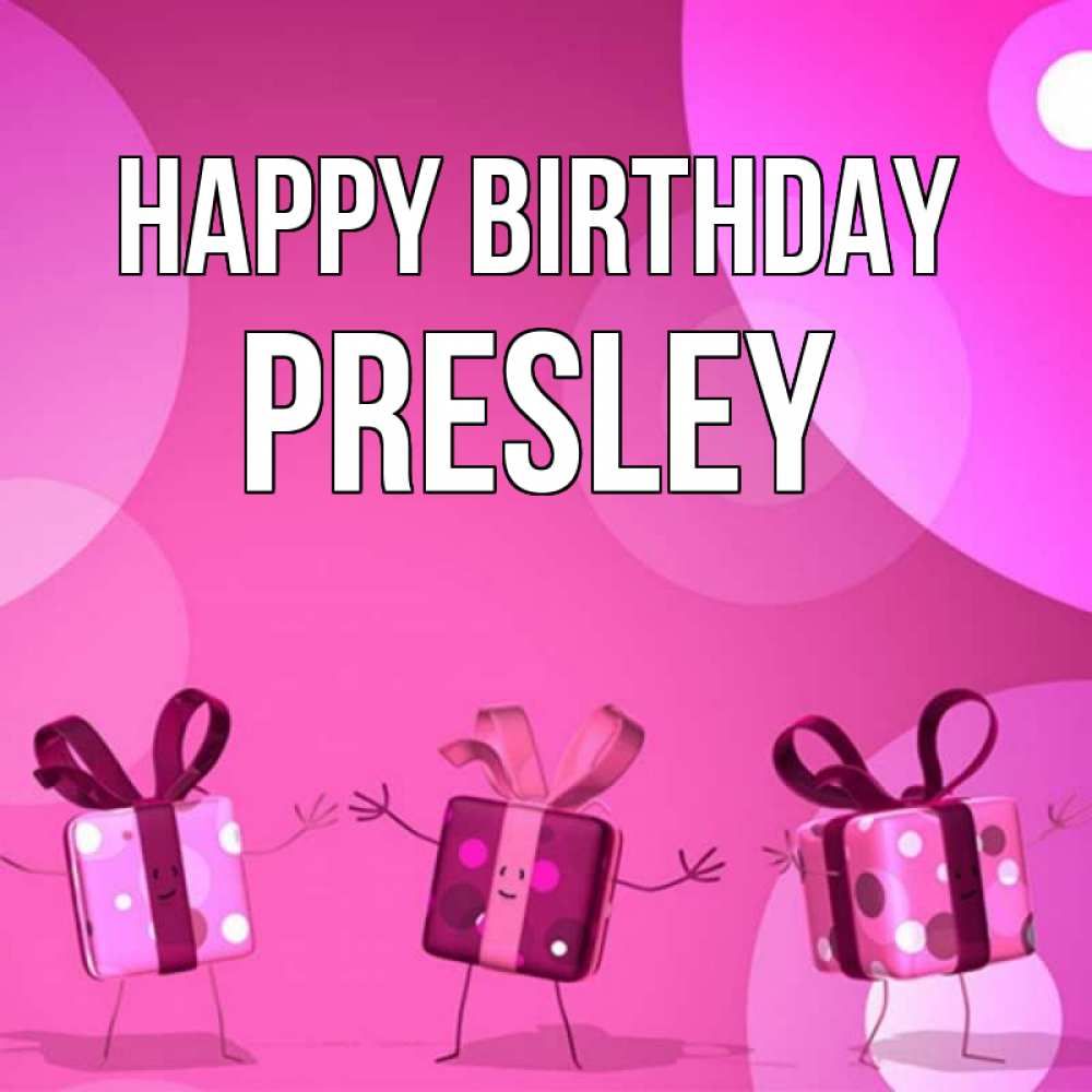 Greetings card с именем, Presley Happy Birthday подарки с ножкам Greetings with text for free download 