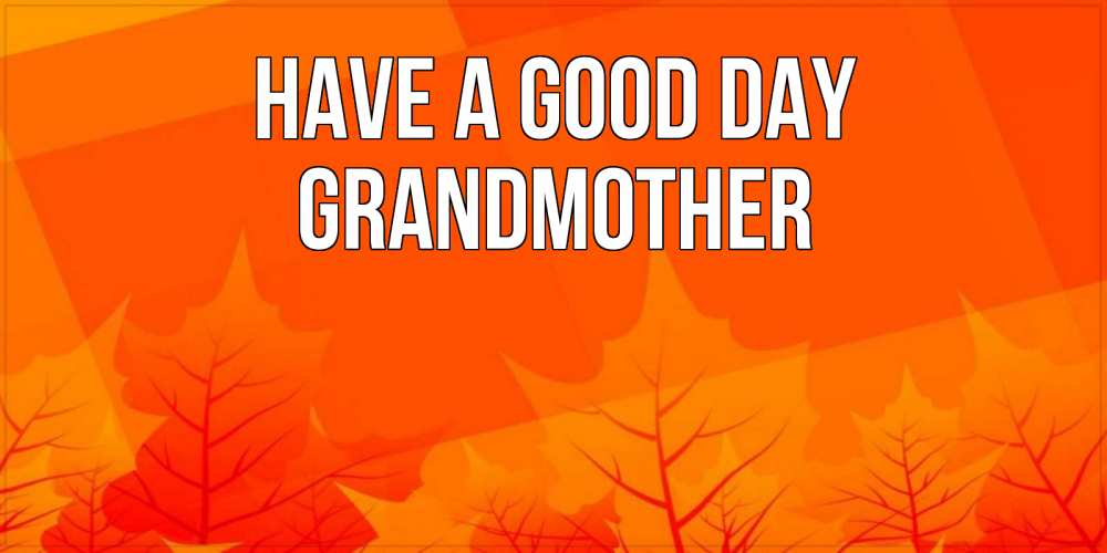 Greetings card с именем, grandmother Have a good day осеннее настроение Greetings with text for free download 