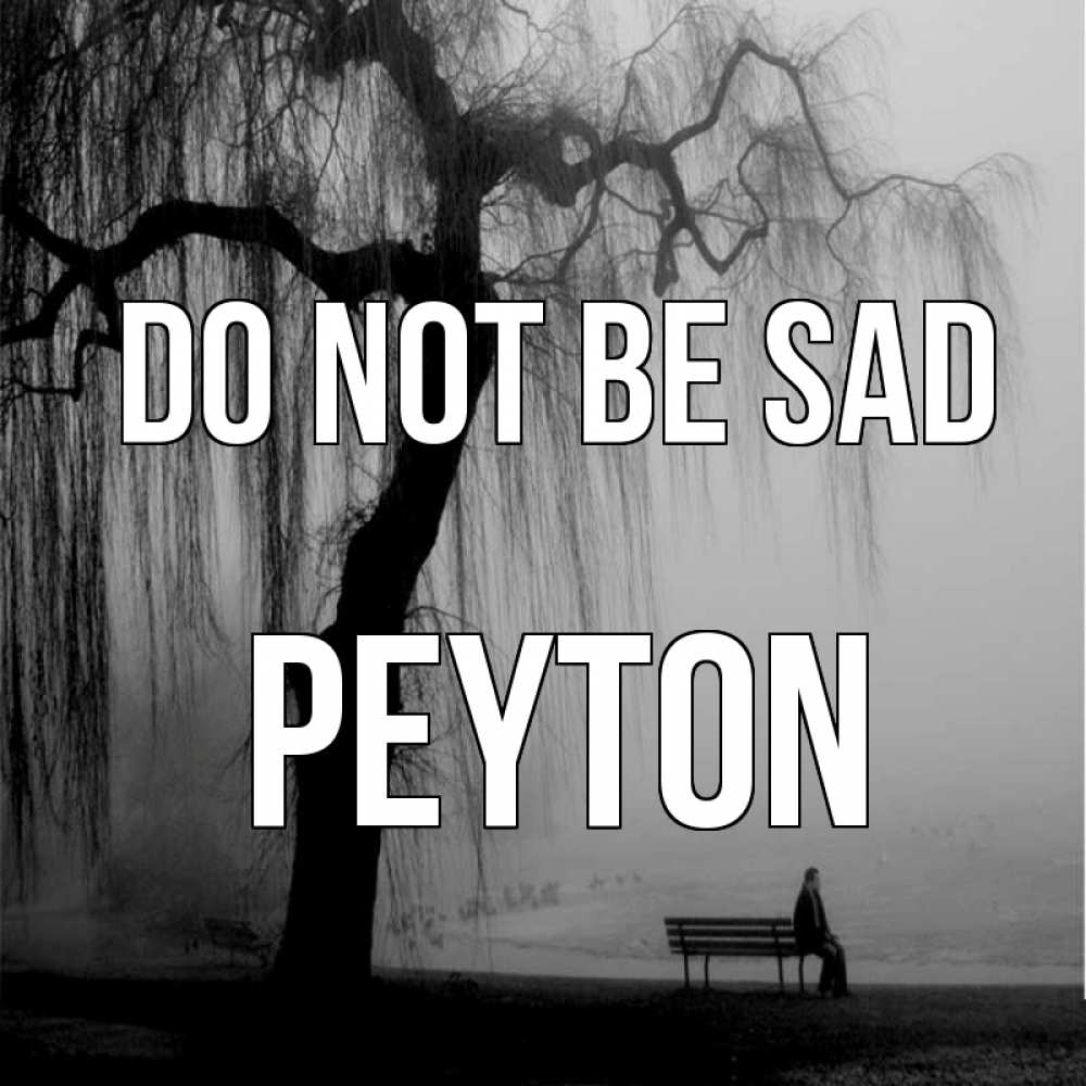 Greetings card с именем, Peyton Do not be sad висящие ветки дерева и лавочка под деревом Greetings with text for free download 