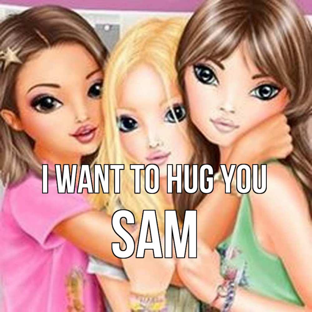 Greetings card с именем, Sam I want to hug you красивые девчонки Greetings with text for free download 