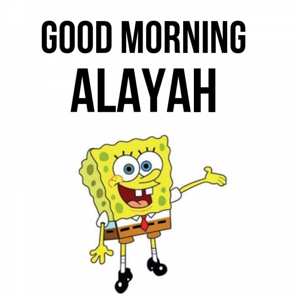 Greetings card с именем, Alayah Good morning губка боб улыбается Greetings with text for free download 