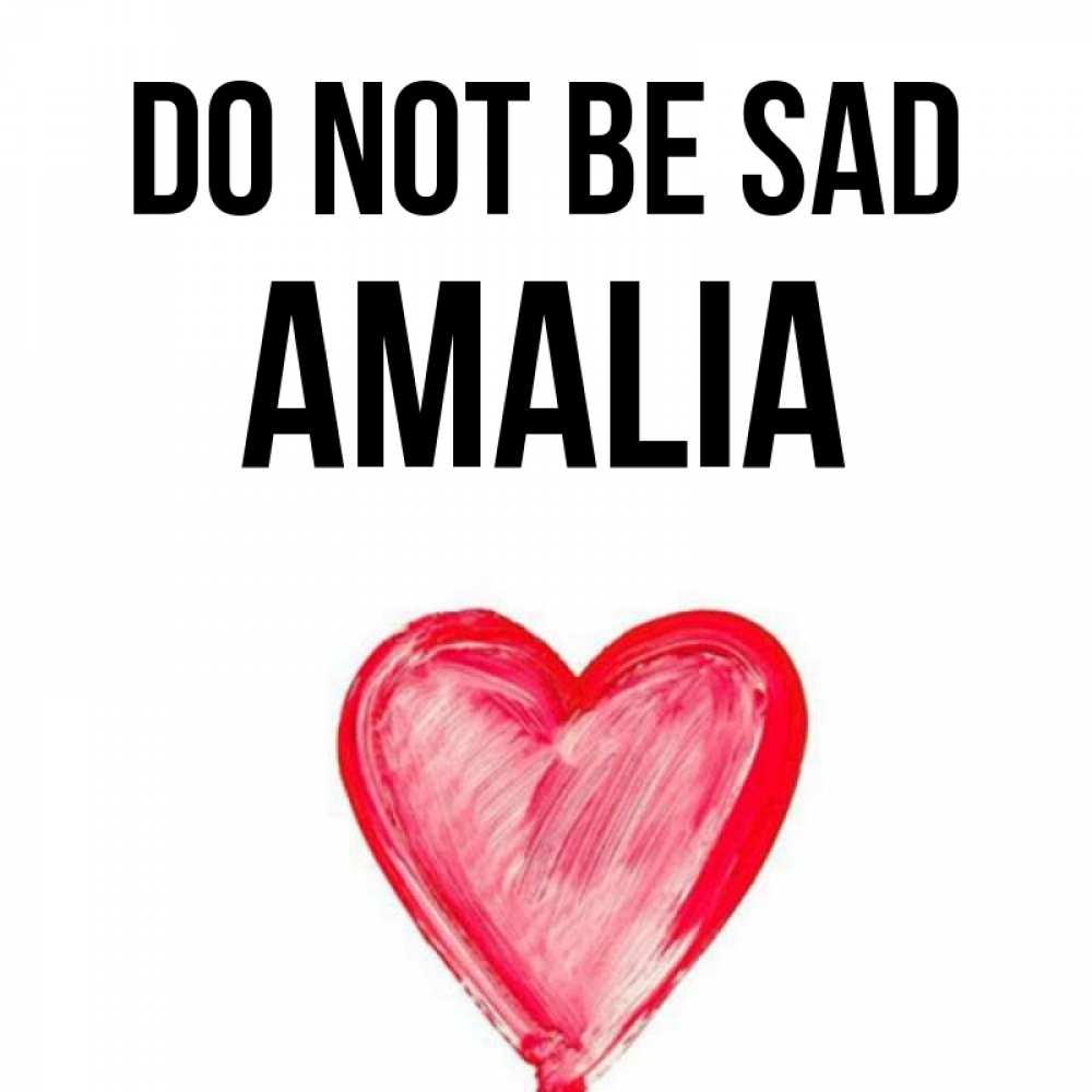 Greetings card с именем, Amalia Do not be sad сердечко Greetings with text for free download 