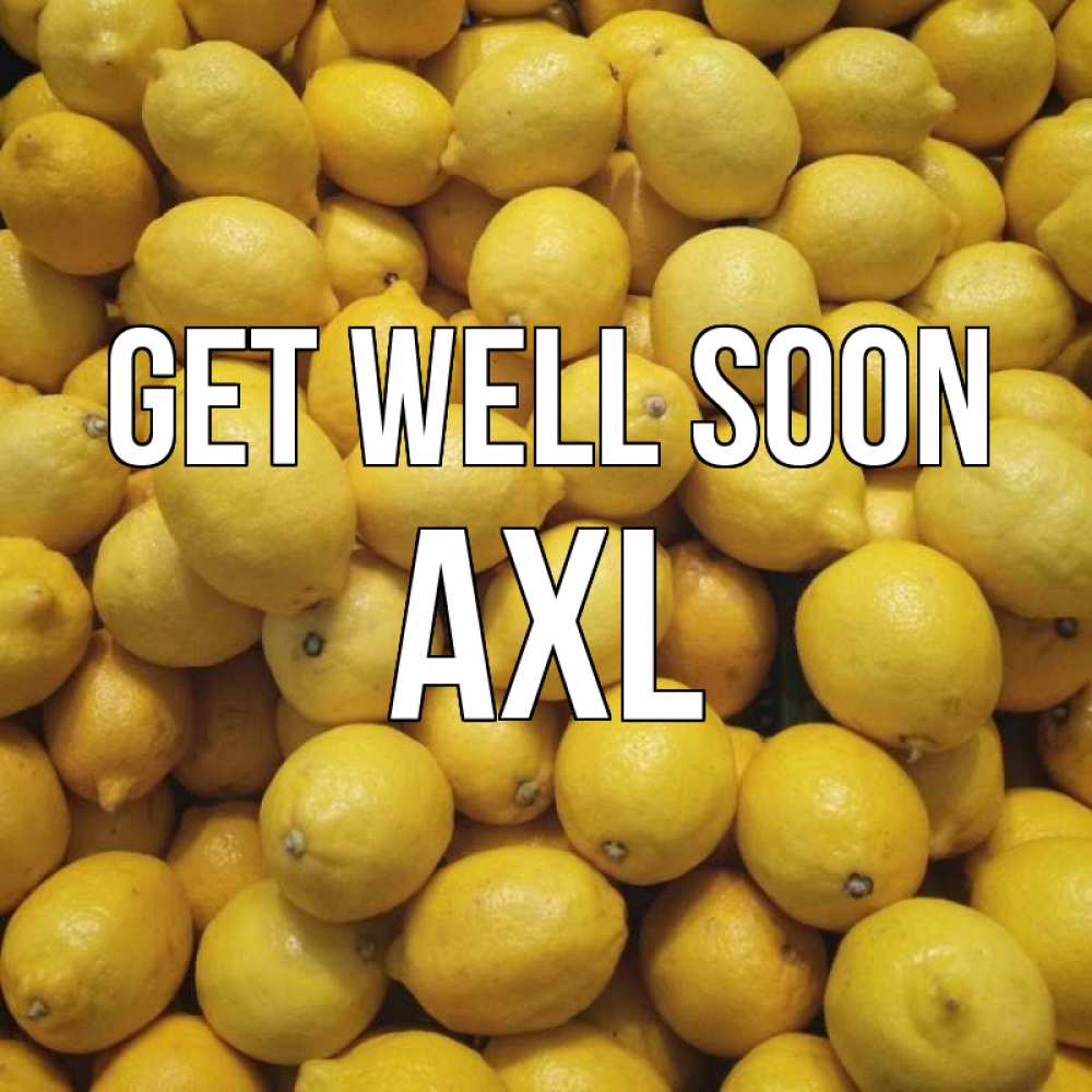 Greetings card с именем, Axl Get well soon это точно поможет Greetings with text for free download 