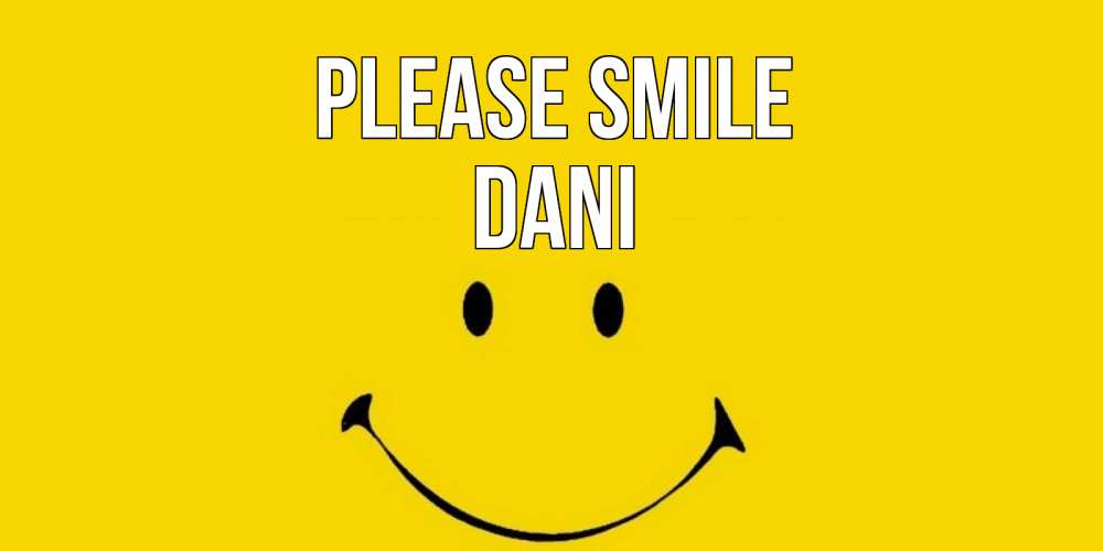 Greetings card с именем, Dani Please smile радость и улыбка Greetings with text for free download 