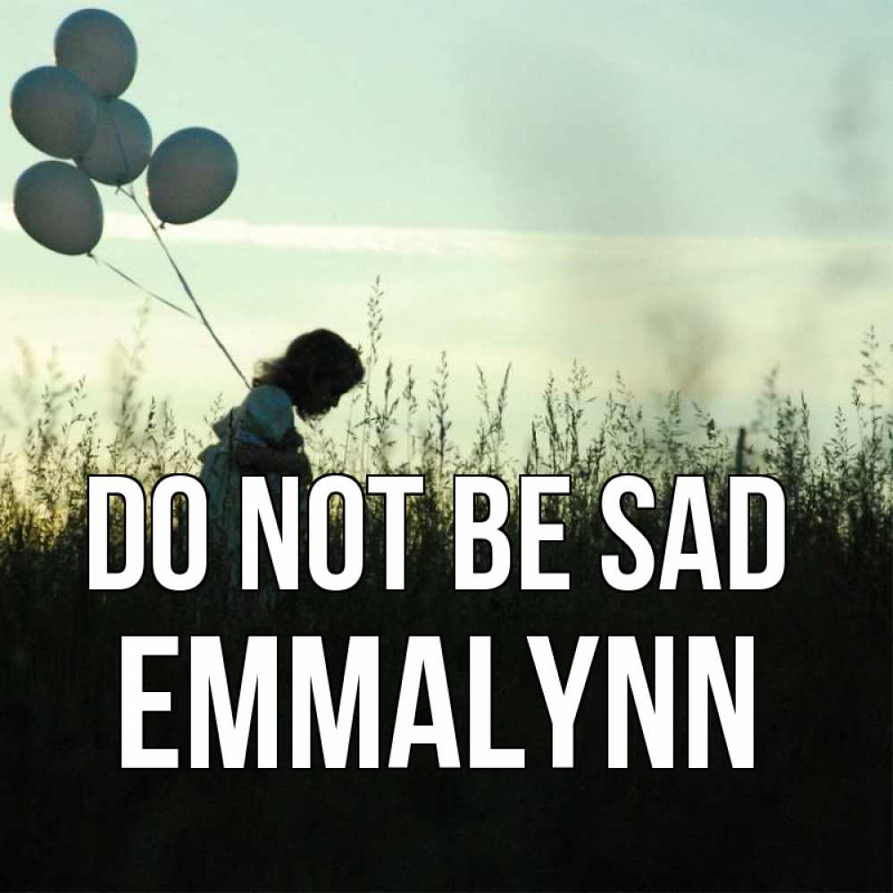 Greetings card с именем, Emmalynn Do not be sad ребенок Greetings with text for free download 