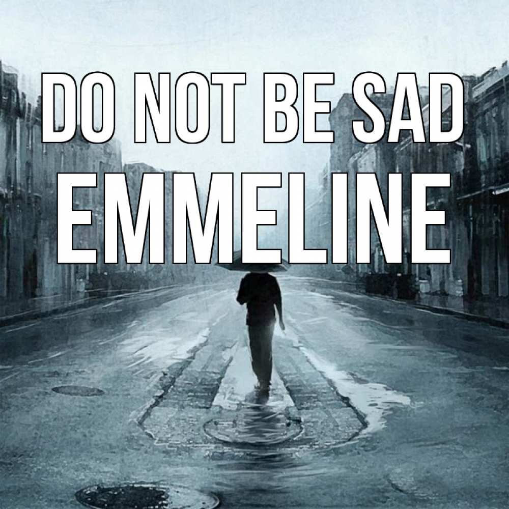 Greetings card с именем, Emmeline Do not be sad опустевшая улица Greetings with text for free download 
