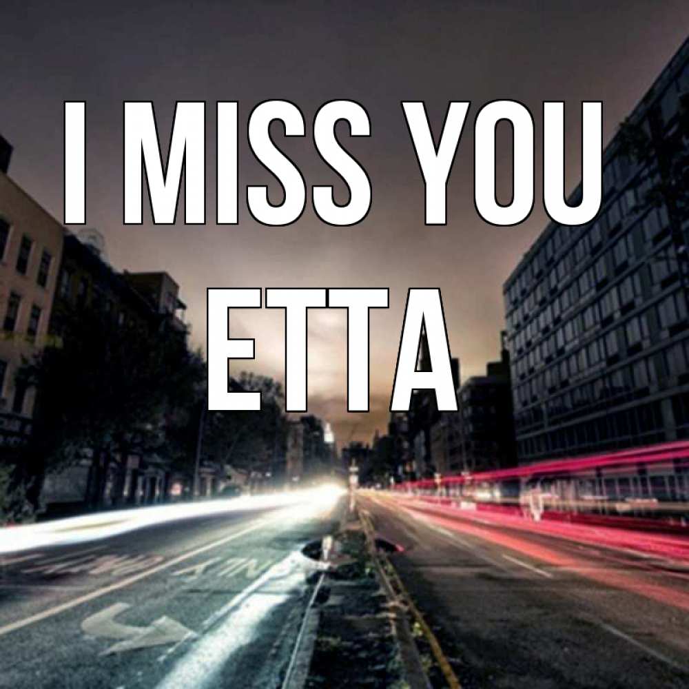 Greetings card с именем, Etta I miss you приезжай Greetings with text for free download 