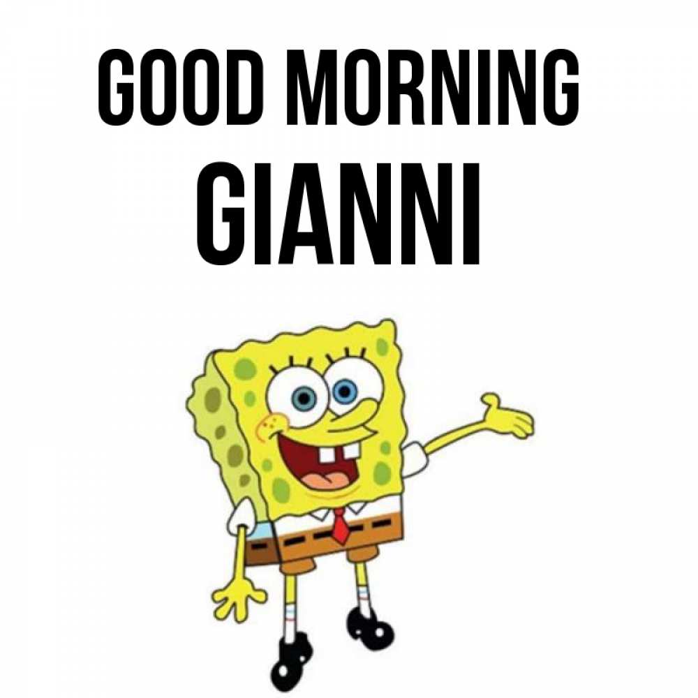 Greetings card с именем, Gianni Good morning губка боб улыбается Greetings with text for free download 