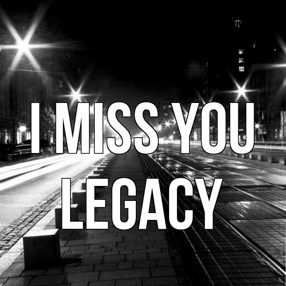 Greetings card с именем, Legacy I miss you проспект Greetings with text for free download 