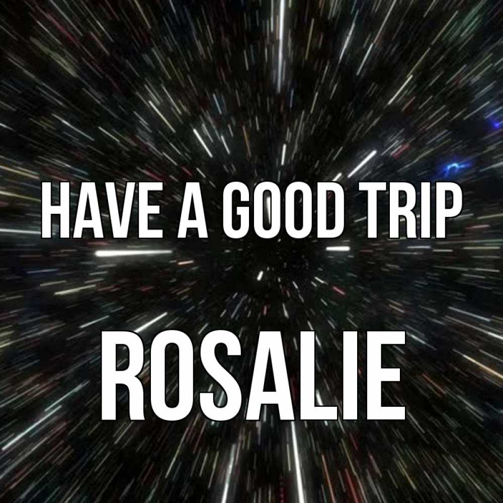 Greetings card с именем, Rosalie Have a good trip туннель Greetings with text for free download 