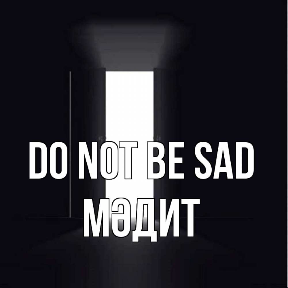 Greetings card с именем, МӘДИТ Do not be sad открытая дверь Greetings with text for free download 
