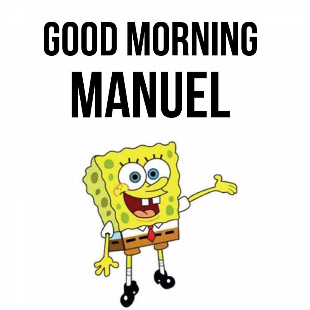Greetings card с именем, Manuel Good morning губка боб улыбается Greetings with text for free download 