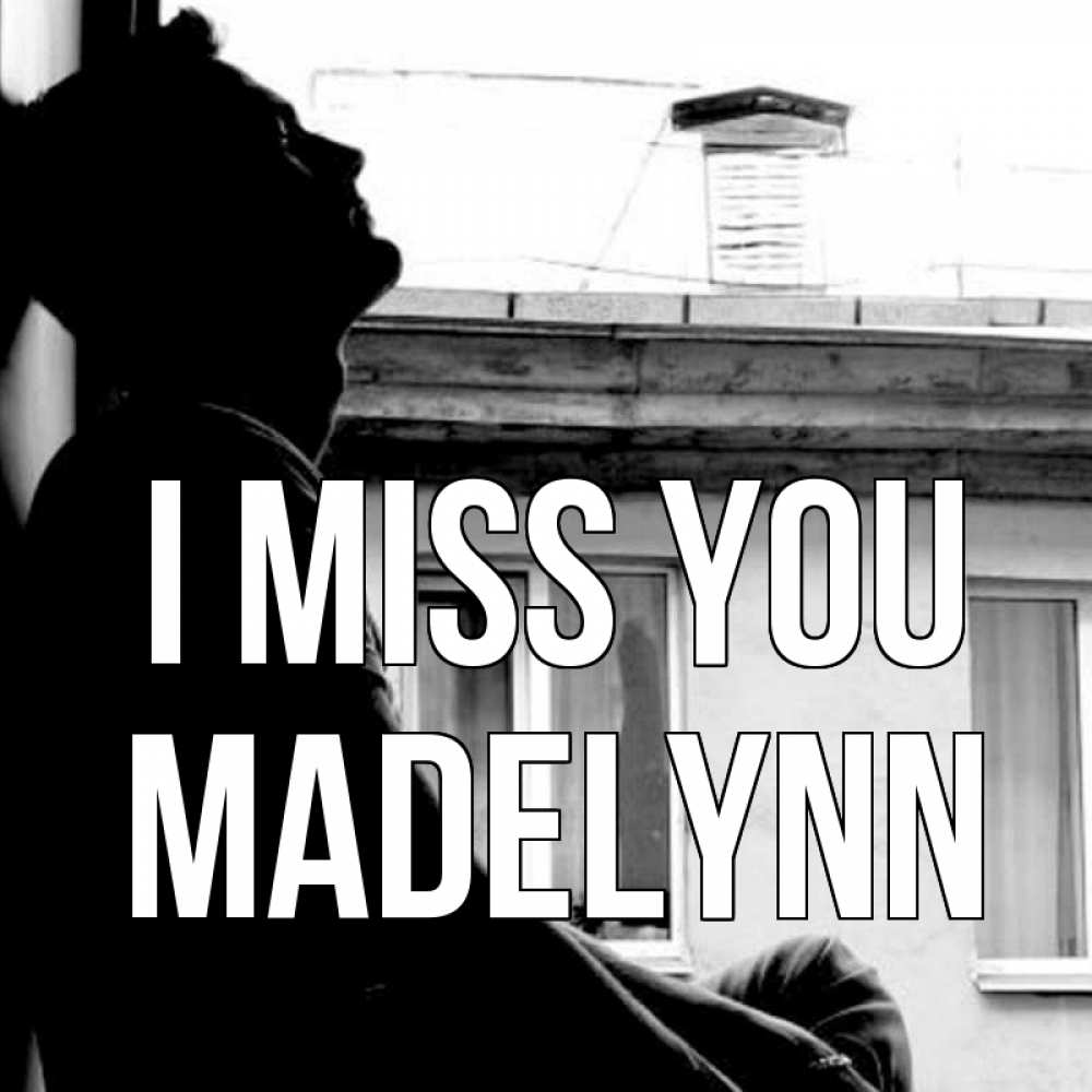 Greetings card с именем, Madelynn I miss you скучно ему Greetings with text for free download 