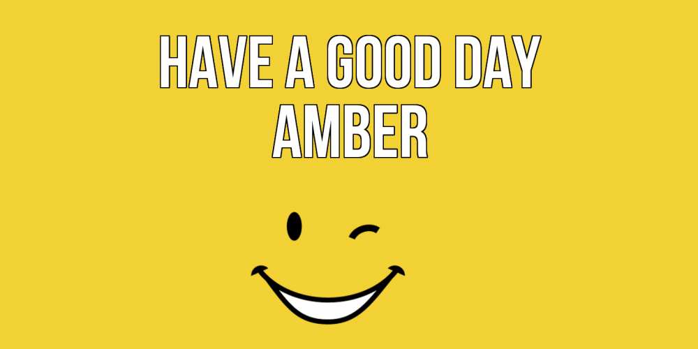 Greetings card с именем, Amber Have a good day позитивного дня Greetings with text for free download 