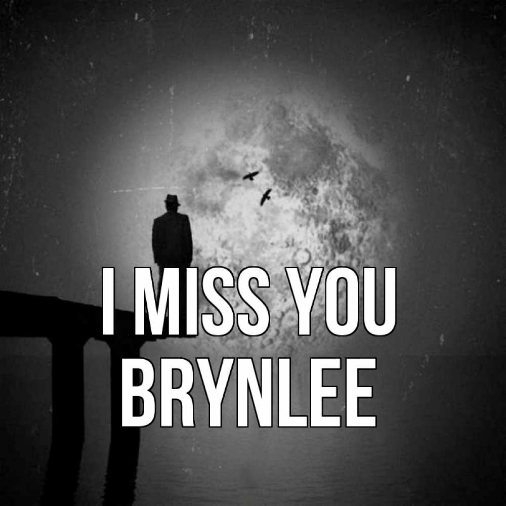 Greetings card с именем, Brynlee I miss you мост 1 Greetings with text for free download 