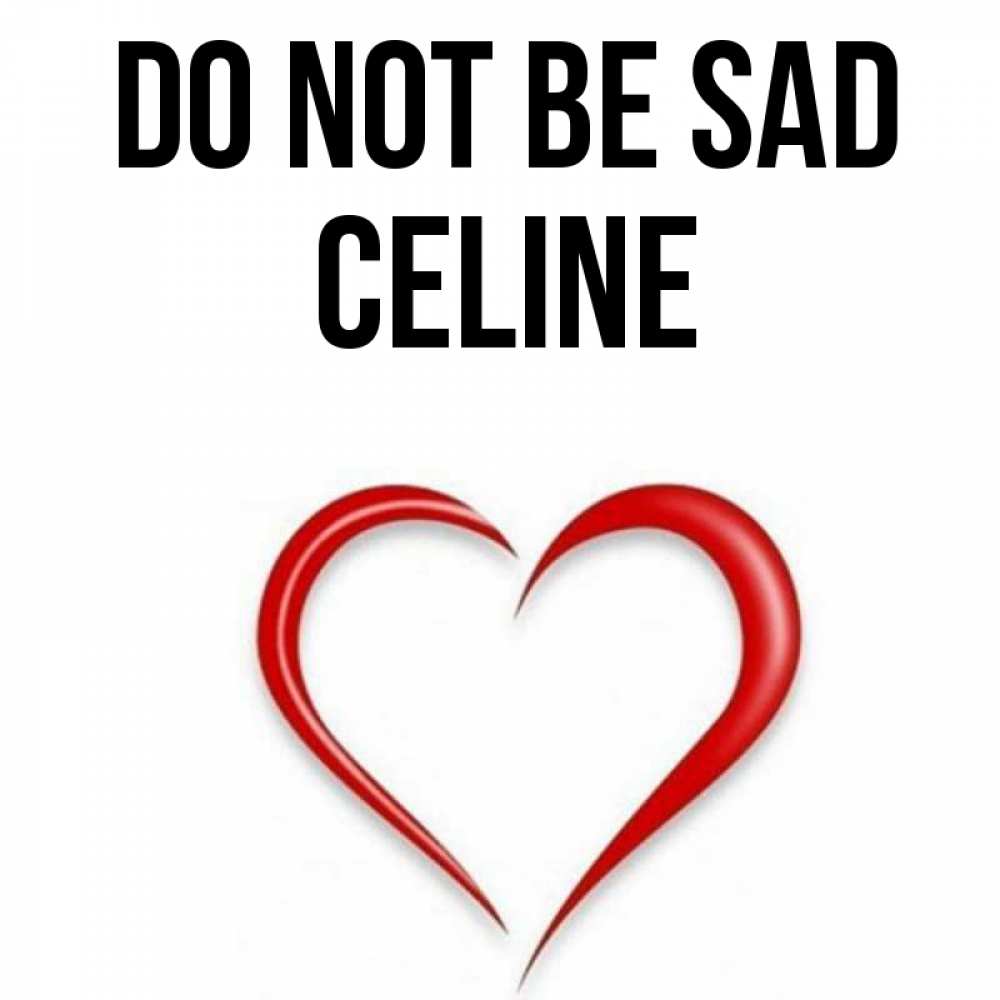 Greetings card с именем, Celine Do not be sad для любимой Greetings with text for free download 