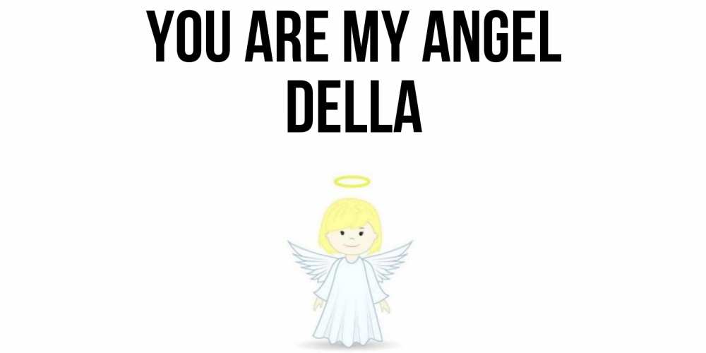 Greetings card с именем, Della You are my angel ангел Greetings with text for free download 