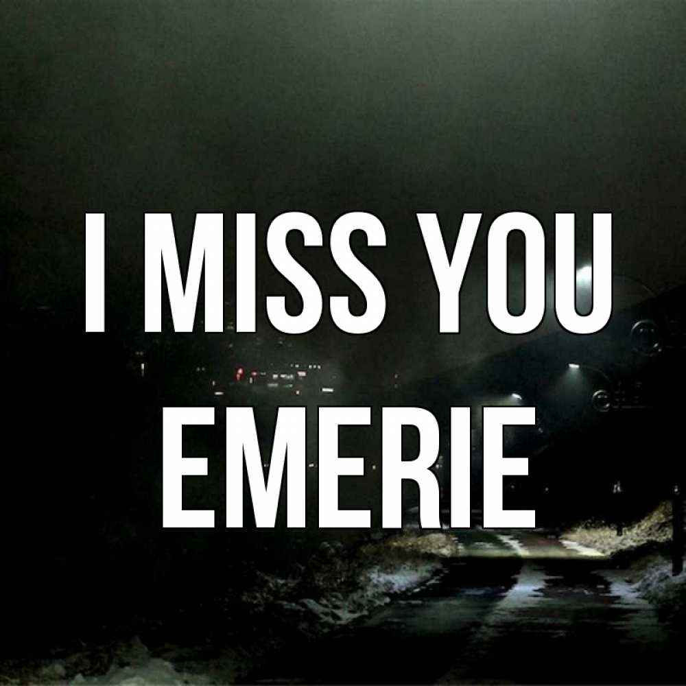 Greetings card с именем, Emerie I miss you окраина города Greetings with text for free download 