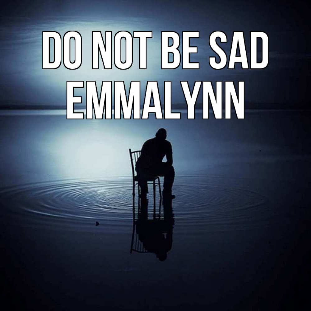 Greetings card с именем, Emmalynn Do not be sad разводы на воде Greetings with text for free download 
