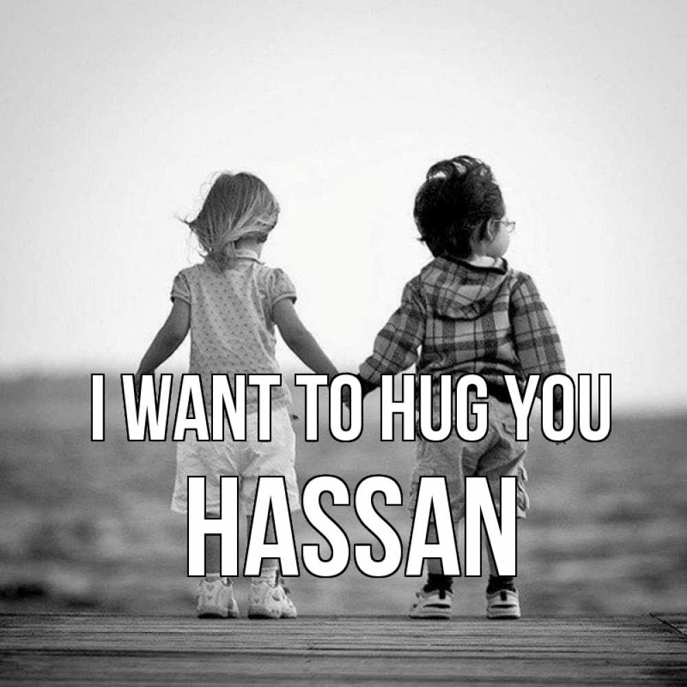 Greetings card с именем, Hassan I want to hug you давай дружить Greetings with text for free download 