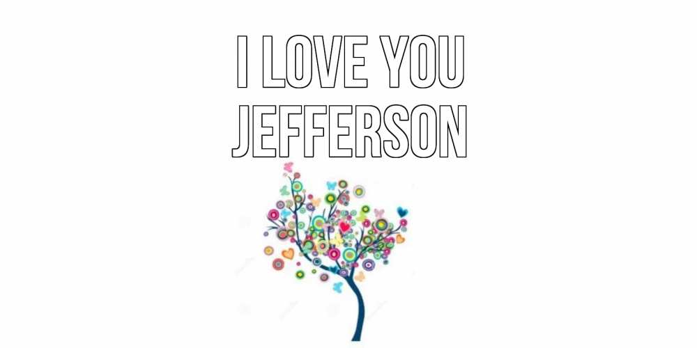 Greetings card с именем, Jefferson I love you дерево Greetings with text for free download 