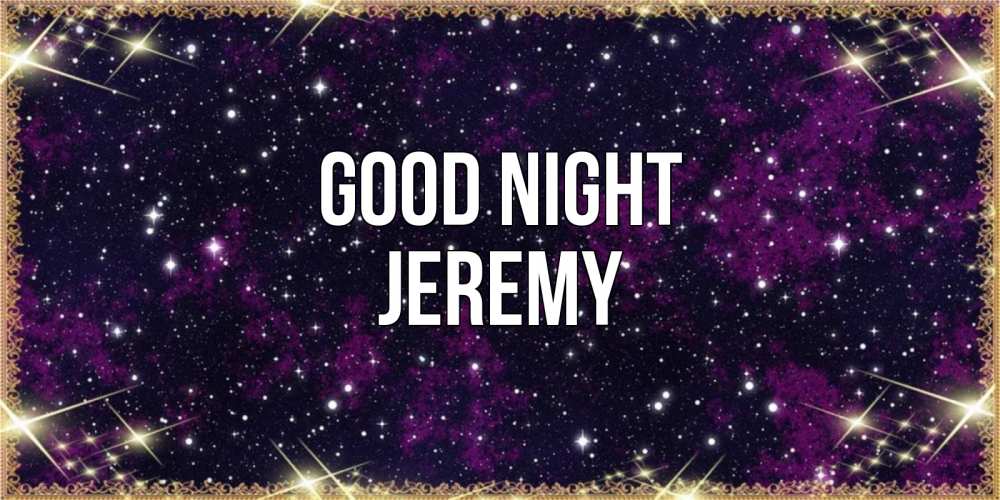 Greetings card с именем, Jeremy Good night хорошего сна Greetings with text for free download 