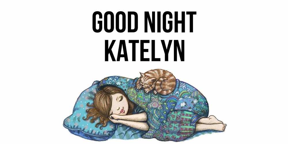 Greetings card с именем, Katelyn Good night пожелания сладких снов для подруги Greetings with text for free download 