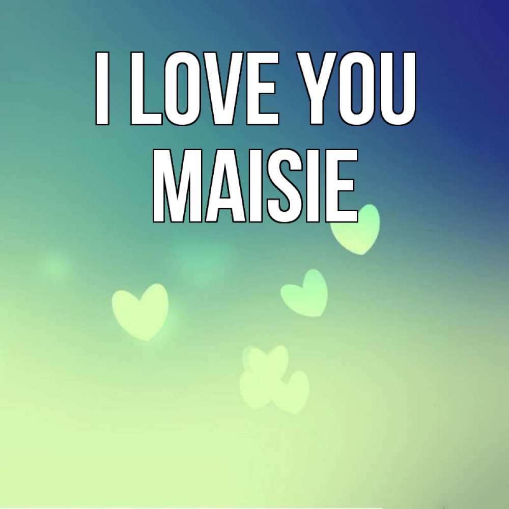 Greetings card с именем, Maisie I love you градиент синий Greetings with text for free download 