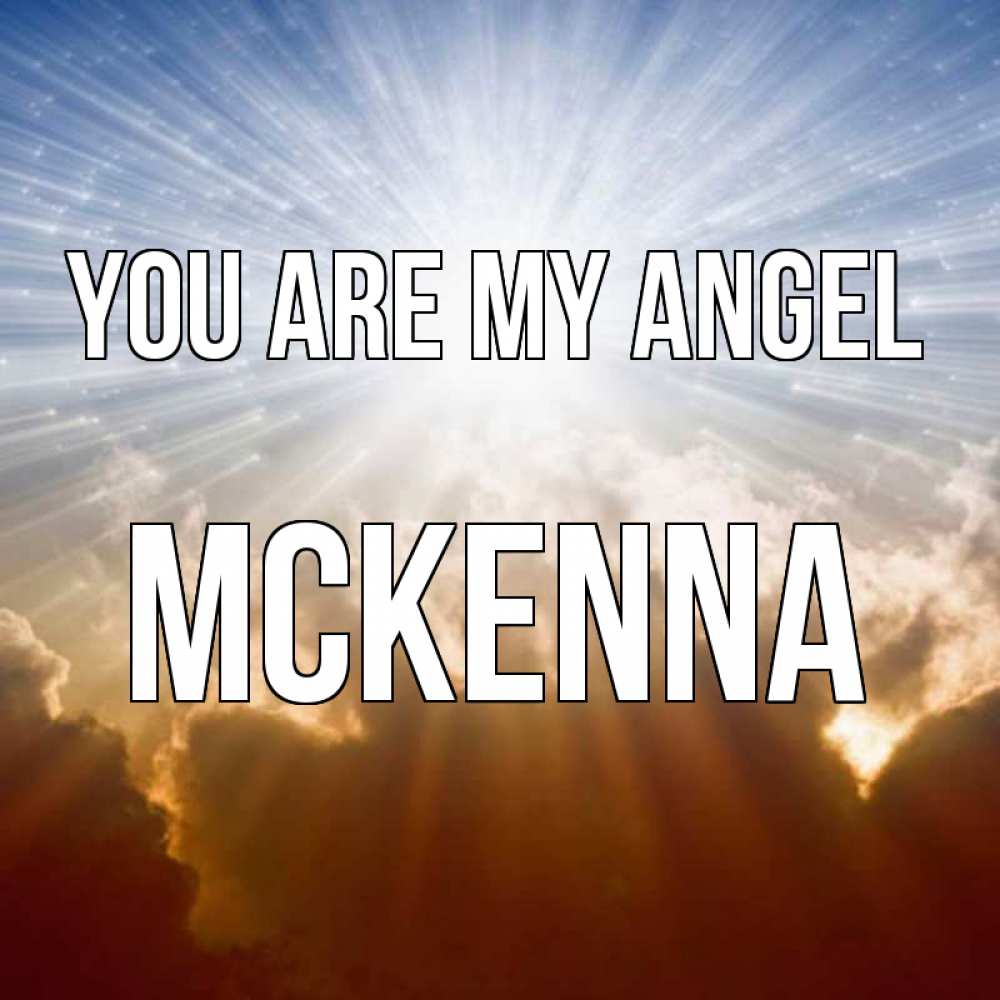 Greetings card с именем, Mckenna You are my angel ангельский свет на небе Greetings with text for free download 