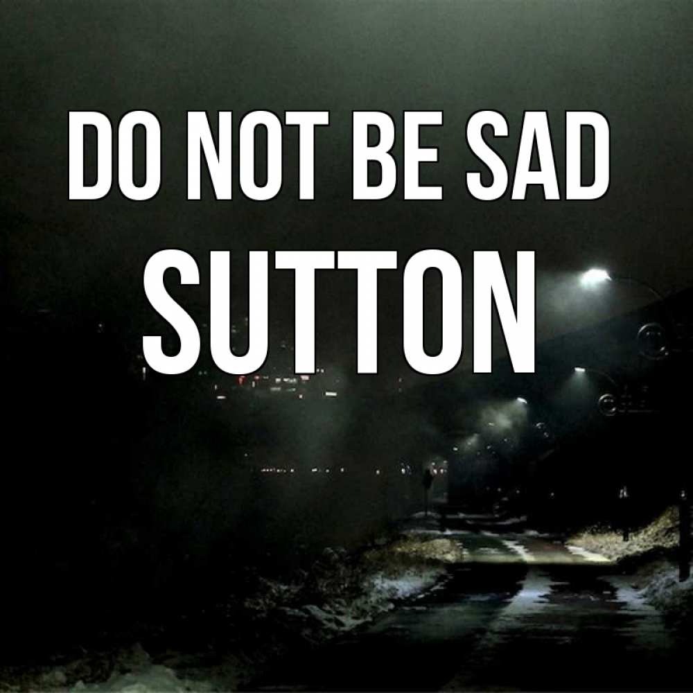 Greetings card с именем, Sutton Do not be sad фонари Greetings with text for free download 