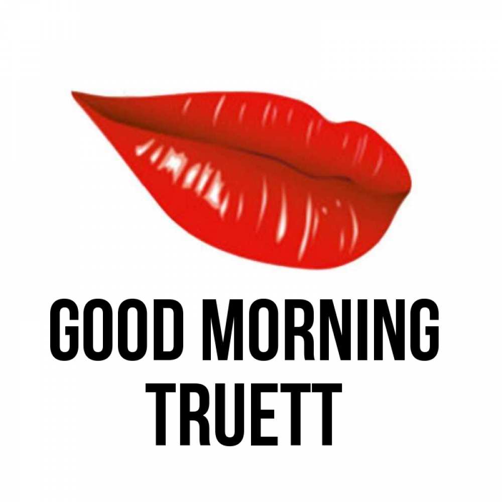 Greetings card с именем, Truett Good morning утрешний поцелуй Greetings with text for free download 