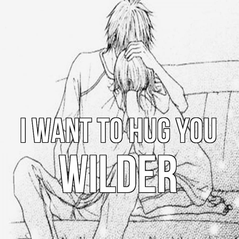 Greetings card с именем, Wilder I want to hug you карандаш Greetings with text for free download 