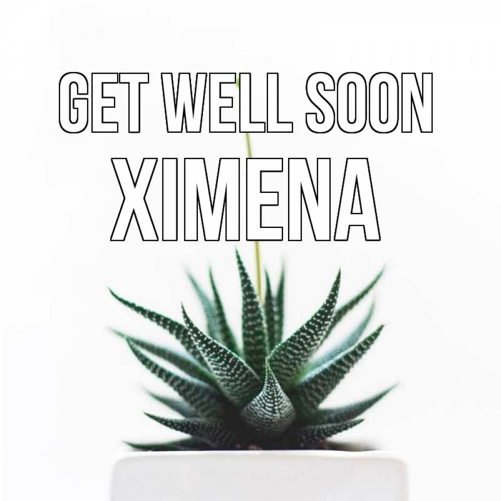 Greetings card с именем, Ximena Get well soon короче это непонятная колючка Greetings with text for free download 
