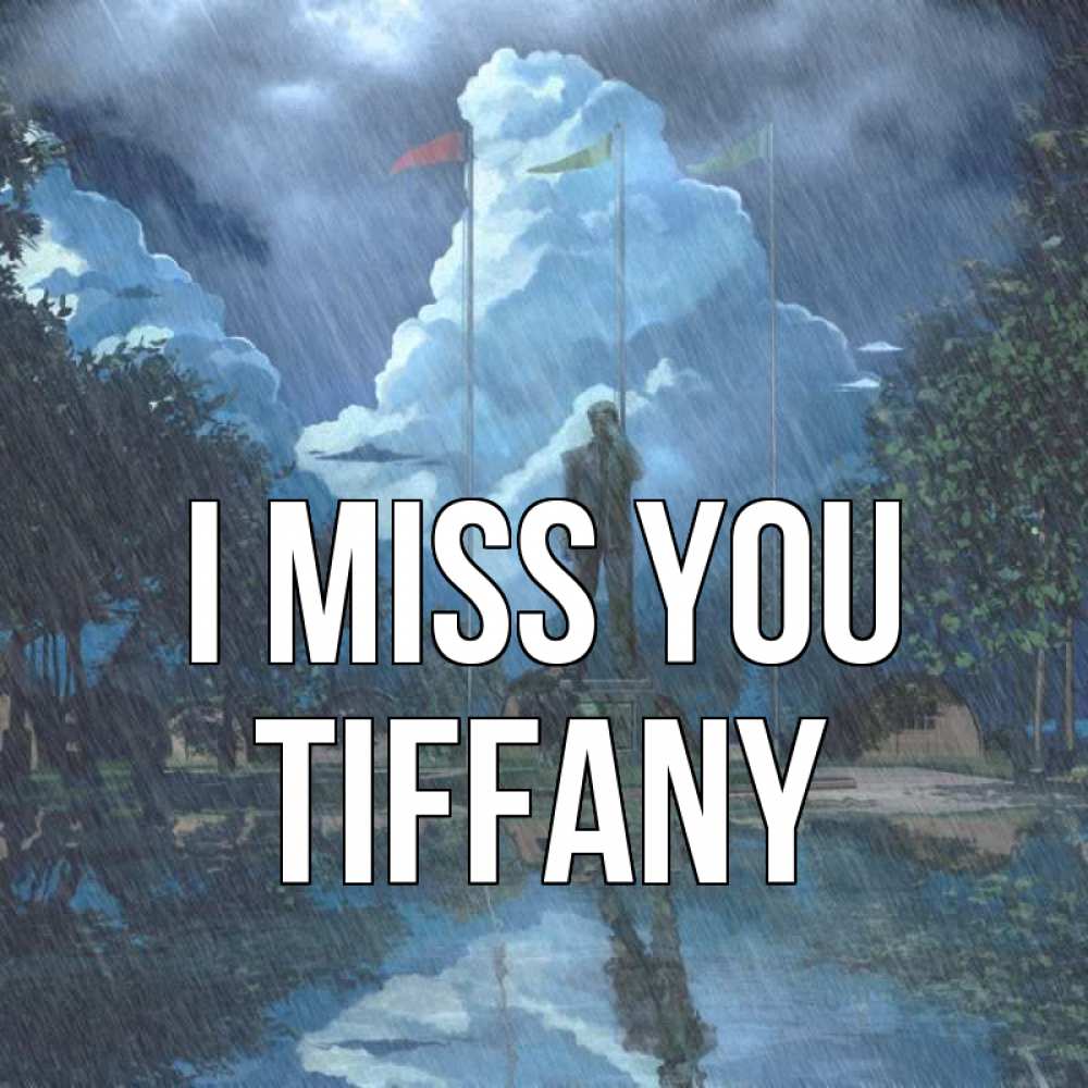 Greetings card с именем, Tiffany I miss you печалька Greetings with text for free download 