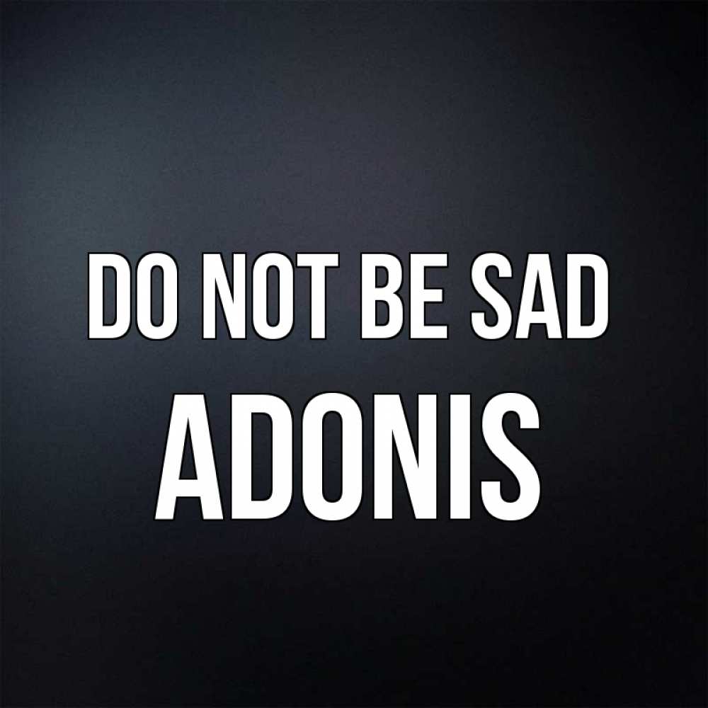 Greetings card с именем, Adonis Do not be sad Градиент серый Greetings with text for free download 