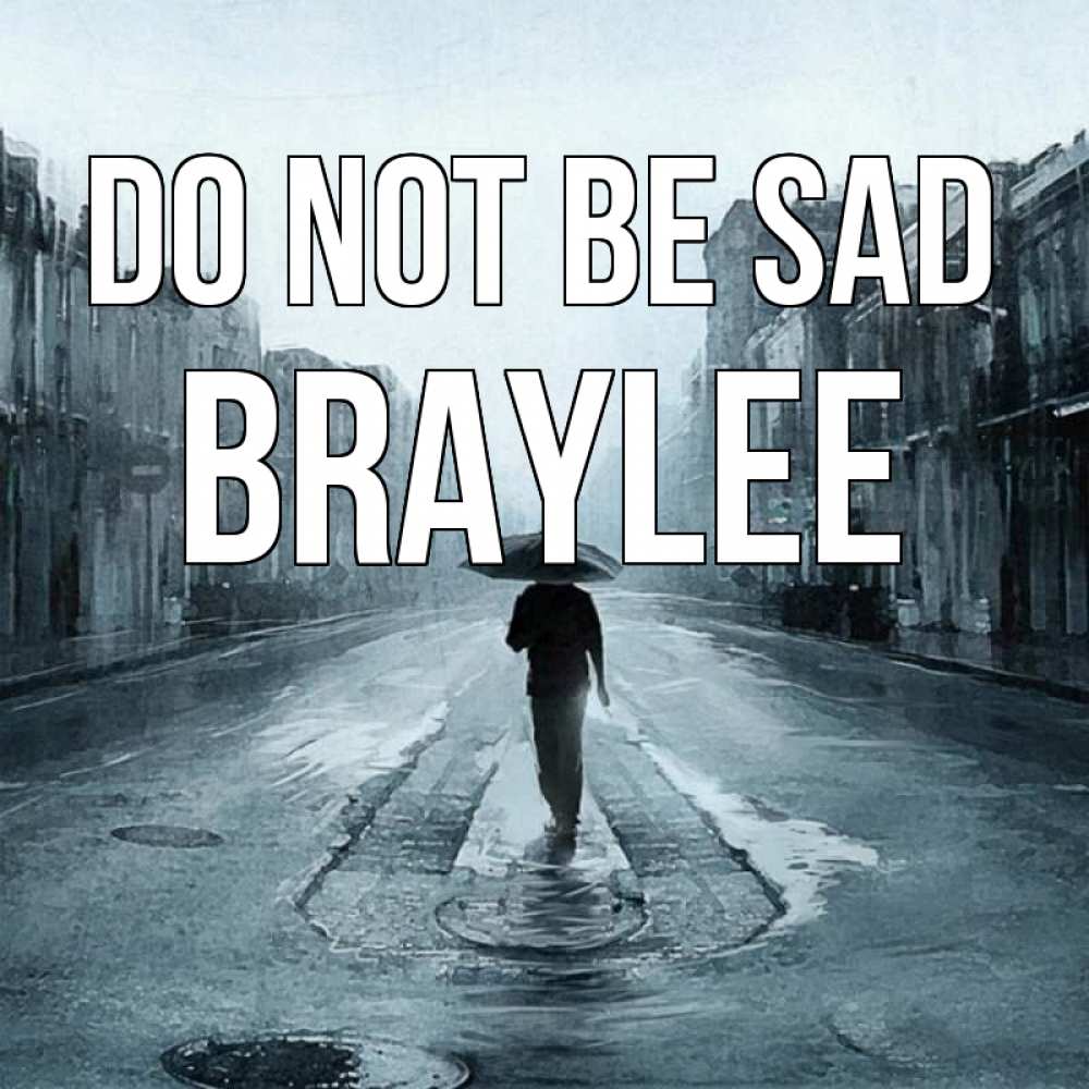 Greetings card с именем, Braylee Do not be sad опустевшая улица Greetings with text for free download 
