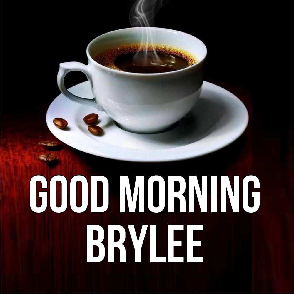 Greetings card с именем, Brylee Good morning белая посуда Greetings with text for free download 