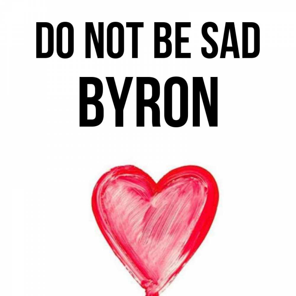 Greetings card с именем, Byron Do not be sad сердечко Greetings with text for free download 